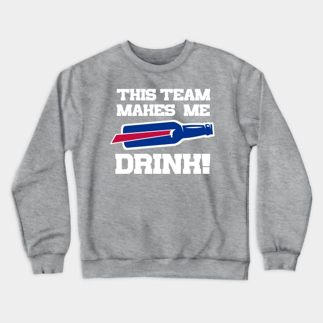 BILLS MAKE ME DRINK Crewneck Sweatshirt by thedeuce